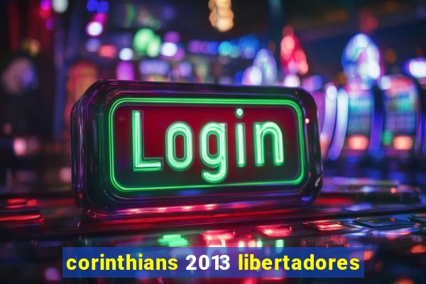 corinthians 2013 libertadores